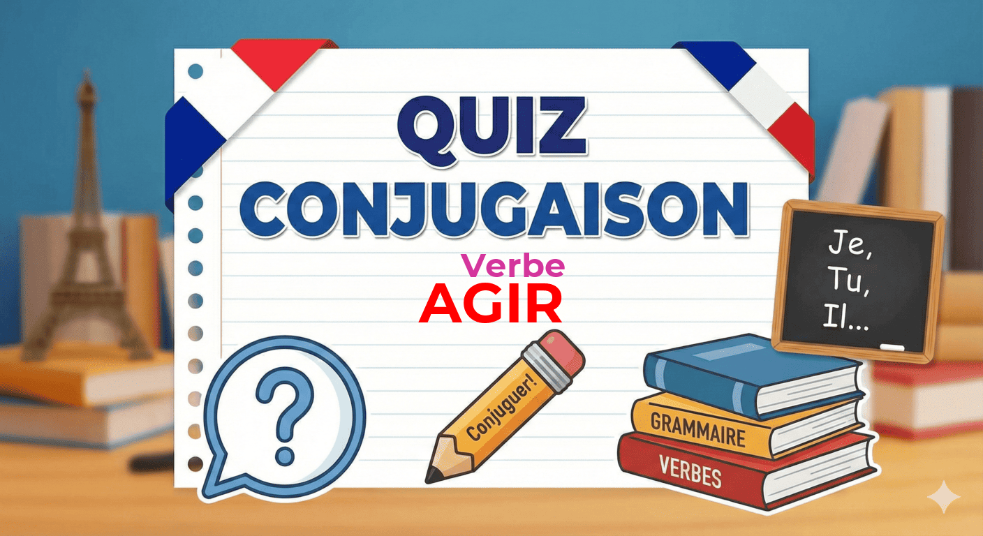 Quiz sur la conjugaison du verbe agir